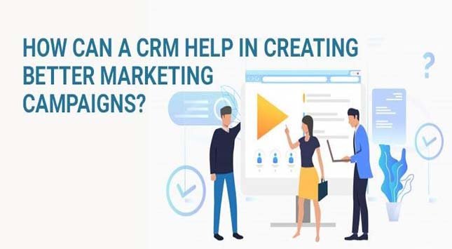 CRM Help in Creating Better Marketing Campaigns