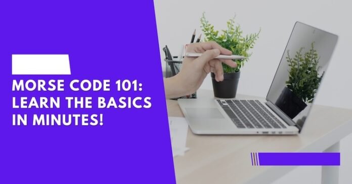 Morse Code 101: Learn the Basics in Minutes!